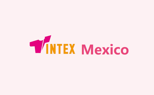 2025第10届墨西哥国际纺织展（INTEX Mexico 2025）